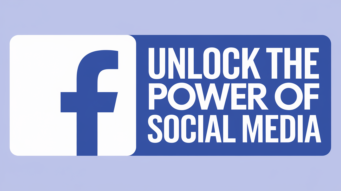 Unlock the Power of Social Media Facebook